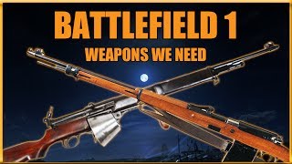 BATTLEFIELD 1: Weapons We Need