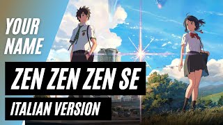 【Kimi no na wa | Your Name】Zen Zen Zen Se ~Italian Version~