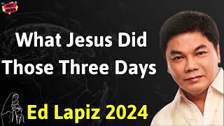 What Jesus Did Those Three Days  - Ed Lapiz Latest Sermon