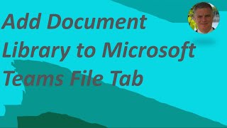 How to add a document library to File tab in Microsoft Teams Channel