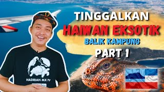 TIPS SEBELUM TINGGALKAN HAIWAN EKSOTIK KETIKA BALIK KAMPUNG!! | Part 1 | Episode 30