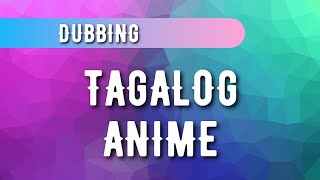 TAGALOG ANIME DUBBING