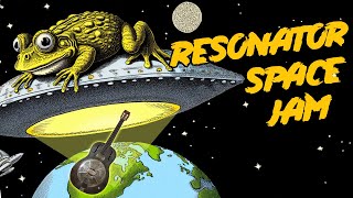 Resonator Space Jam