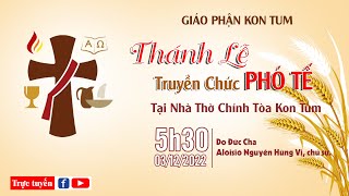 THÁNH LỄ TRUYỀN CHỨC PHÓ TẾ | VÀO LÚC 5h30' THỨ BẢY 03/12/2022 | TẠI NHÀ THỜ CHÁNH TÒA KON TUM