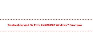 Troubleshoot and Fix Error 0xc0000006 Windows 7 Error Now