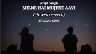 Milne Hai Mujhse Aayi (Lo-fi Mix) - Arijit Singh | Hindi Lo-fi Song & BR LOFI SONG | Aashiqui 2