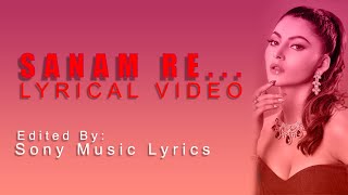 Sanam Re Lyrics | Tulsi Kumar & Mithoon | Lounge Mix