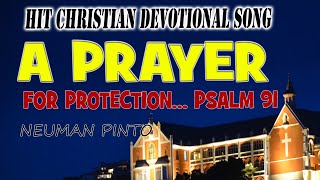 A PRAYER FOR PROTECTION | PSALM 91 | CHRISTIAN DEVOTIONAL SONG | NEUMAN PINTO | GOODNESS TV |DIVINE|