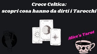 🔮CROCE CELTICA: SCOPRI COSA VOGLIONO DIRTI I TAROCCHI🎀#lettura #interattiva