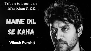 Maine Dil Se Kaha Dhund Lana Khusi || Vikash Purohit || Tribute to Legendary Irfan Khan & KK ||