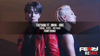 TAEYANG ft. Jimin - VIBE (Ferry Remix)