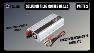 Solucion a corte de luz. Manten cargada la bateria del inversor .parte 2