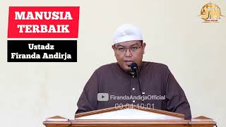 Manusia Terbaik || Ustadz Firanda Andirja