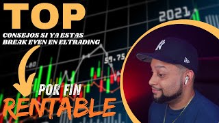 Top consejos si ya estas Break Even en el TRADING