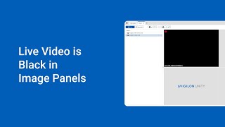 Live Video is Black in Image Panels of Avigilon Unity Video