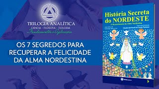 Live História Secreta do Nordeste - Os 7 Segredos Para Recuperar a Felicidade da Alma Nordestina