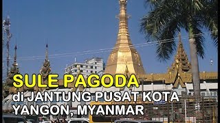 SULE PAGODA, IN THE HEART OF YANGON'S CITY CENTER, MYANMAR (Bicara INDONESIA - English Subtitle)