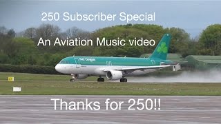 Thank You So Much For 250 Subs! (250 Subscriber Special) An Aviation Music Video