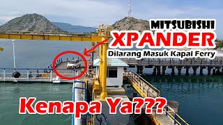 Mitsubishi Xpander Dilarang Naik Kapal Ferry - Dipaksa Mundur Teratur