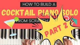 How To Build A Cocktail Piano Solo From Scratch — Part 2