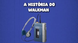 A HISTÓRIA DO WALKMAN