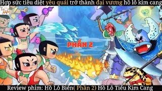 Review phim| Hồ Lô Biến ( Phần 2) Hồ Lô Tiểu Kim Cang | Gâu Review