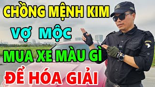 Chồng Mệnh Mộc Vợ Mệnh Kim Muốn GIÀU SANG PHÚ QUÝ Và TRÁNH HỌA DIỆT THÂN Hãy Chọn Mua Xe Màu Này