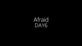 DAY6 || Afraid (English/Hangul Lyrics)