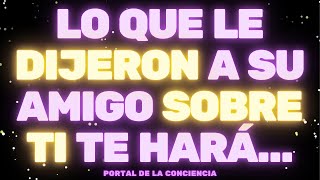 URGENTE: LO QUE LE DIJERON A SU AMIGO SOBRE TI TE HARÁ... 😮 Mensaje de los Ángeles