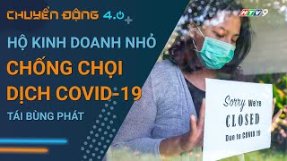 Hộ kinh doanh nhỏ chống chọi với dịch bệnh COVID-19 tái bùng phát như thế nào? | Chuyển động 4.0