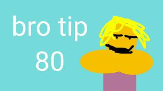 60- bro tip number 80