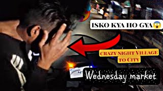 crazy night ride Village to City | isko lag gyi | Village me Wednesday Market | shiv vishwakarma