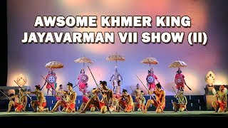 Awsome Khmer King  Jayavarman VII Show (II) | Cambodia Cultural Village