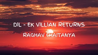 Dil - Ek Villian Returns (Lyrical) | Raghav Chaitanya | John Abraham | Disha Patani | Arjun Kapoor