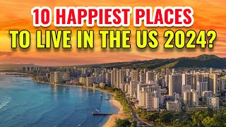 10 Happiest Places to Live in the United States 2024