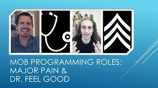 Mob Programming Roles: Major Pain and Dr. Feel Good