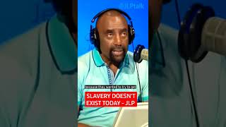 JLP - Slavery doesn't exist today