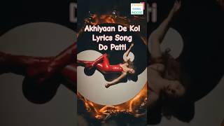 Akhiyaan De Kol | Lyrics Song | Do Patti #shorts #ytshorts #new #song #shilparao #kritisanon #kajol