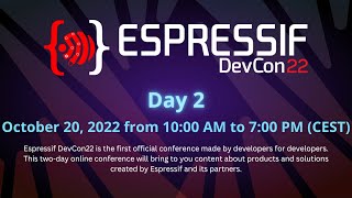 Espressif DevCon22 - Oct 20, 2022 - Day 2