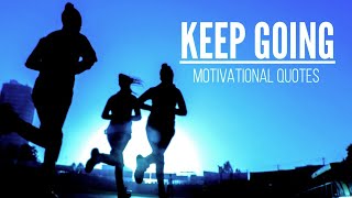 Keep Going - Motivational Quotes