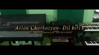 Aslan Charkazyan- Dil birî e