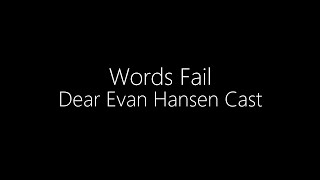 Dear Evan Hansen Cast || Words Fail (Lyrics)