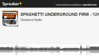 SPAGHETTI UNDERGROUND FIRM - 12/07/13 (parte 4 di 9, creato con Spreaker)