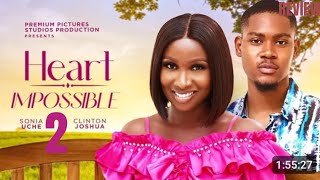 HEART IMPOSSIBLE 2 REVIEW (LATEST NOLLYWOOD MOVIE REVIEW STARRING SONIA UCHE, CLINTON JOSHUA)