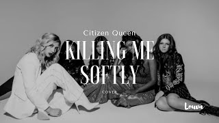 🕊️Killing Me Softly - Cover by Citizen Queen - Lyric video by Louva Hauffmann🕊️