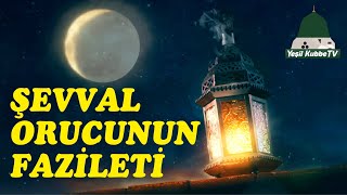 ŞEVVAL ORUCUNUN FAZİLETİ