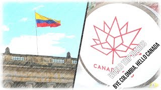 Bye Colombia, Hello Canada | World Trip Diaries