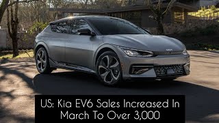 US: Kia EV6 Sales Increased In March To Over 3,000