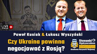 Czy Ukraina powinna negocjować z Rosją? Paweł Kusiak & Łukasz Wyszyński