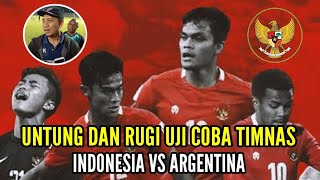 UNTUNG DAN RUGI UJI COBA TIMNAS ll Indonesia vs Argentina